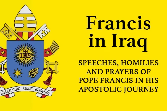 E-Book: "Francis in Iraq," download all the Pope's messages